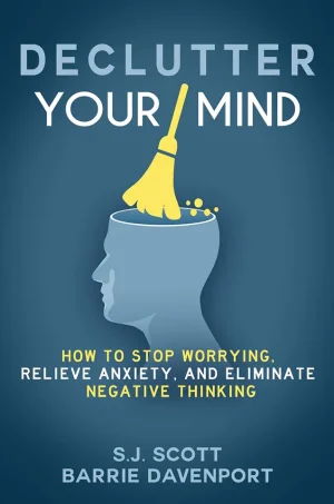 Declutter Your Mind: How to Stop Worrying, Relieve Anxiety, and Eliminate Negative Thinking (Mindfulness Book Series 1)