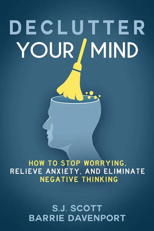 Declutter Your Mind: How to Stop Worrying, Relieve Anxiety, and Eliminate Negative Thinking (Mindfulness Book Series 1)