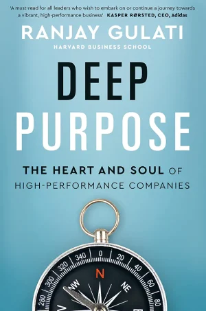 Deep Purpose: The Heart and Soul of High-Performance Companies