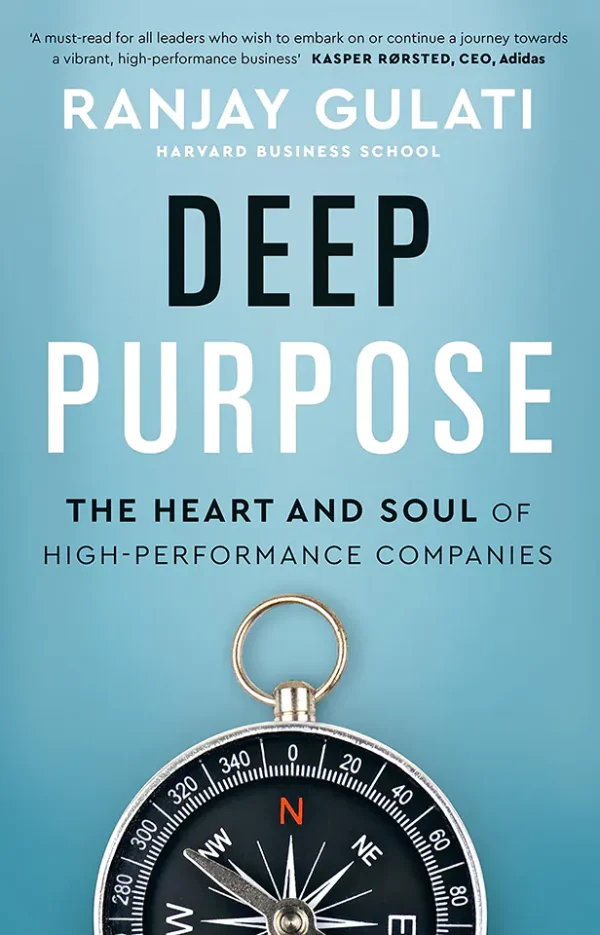 Deep Purpose: The Heart and Soul of High-Performance Companies