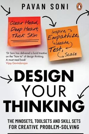 Design Your Thinking: The Mindsets, Toolsets and Skill Sets for Creative Problem-solving