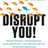 Disrupt You - Master Personal Transformation, Seize Opportunity, and Thrive in the Era of Endless Innovation