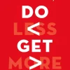 Do Less, Get More: How to Work Smart and Live Life Your Way