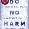 Do No Harm Stories of Life, Death and Brain Surgery