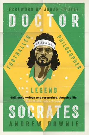 Doctor Socrates: Footballer, Philosopher, Legend