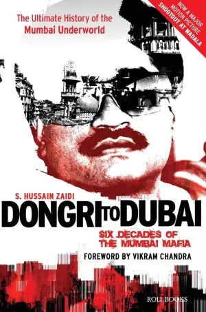 Dongri to Dubai - Six Decades of the Mumbai Mafia