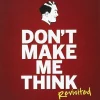 Don't Make Me Think, Revisited - A Common Sense Approach to Web Usability