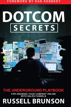Dotcom Secrets - The Underground Playbook for Growing Your Company Online with Sales Funnels