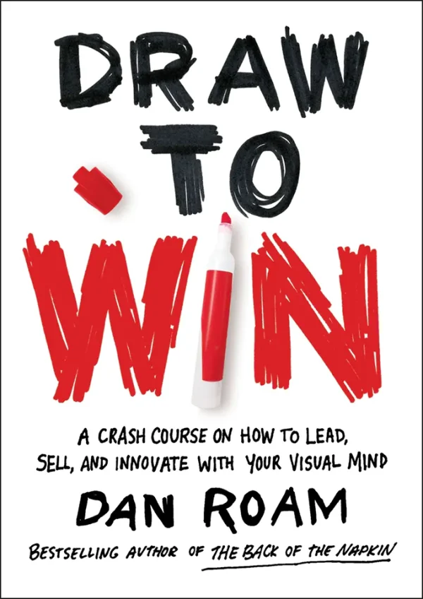 Draw to Win: A Crash Course on How to Lead, Sell, and Innovate With Your Visual Mind (Color)