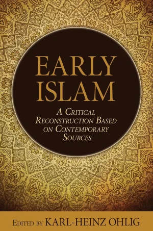Early Islam: A Critical Reconstruction Based on Contemporary Sources (B5)