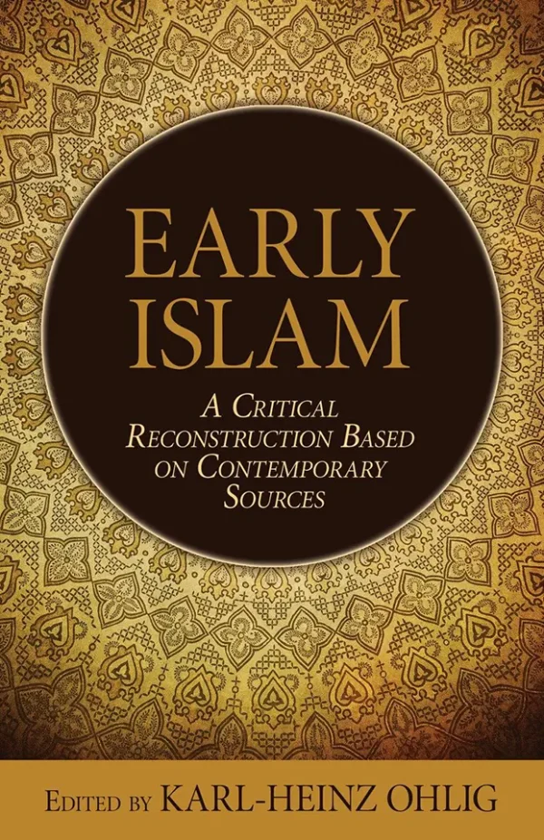 Early Islam: A Critical Reconstruction Based on Contemporary Sources (B5)
