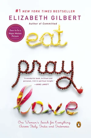 Eat, Pray, Love: One Woman's Search for Everything Across Italy, India and Indonesia