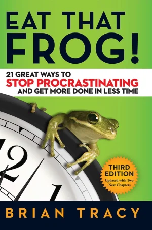 Eat That Frog 21 Great Ways to Stop Procrastinating and Get More Done in Less Time