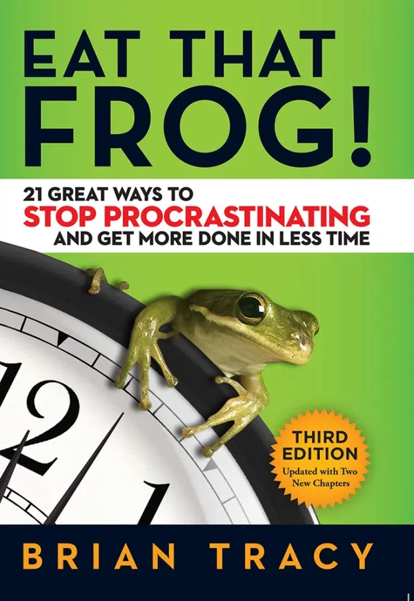 Eat That Frog 21 Great Ways to Stop Procrastinating and Get More Done in Less Time