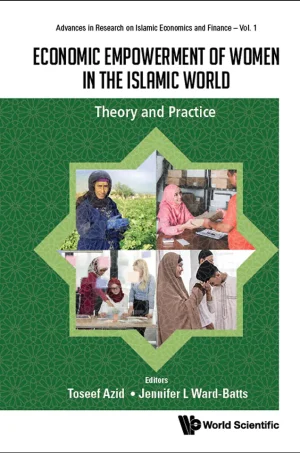 Economic Empowerment Of Women In The Islamic World: Theory And Practice (Advances In Research On Islamic Economics And Finance Book 1) (B5) (color)