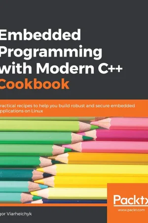 Embedded Programming with C++ Cookbook_ Practical recipes to help you build robust and secure embedded applications using C++17 and C++ 20 (B5)