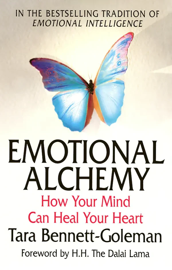 Emotional Alchemy, How Your Mind Can Heal Your Heart
