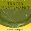 Enhancing Trader Performance. Proven Strategies from the Cutting Edge of Trading Psychology (B5)