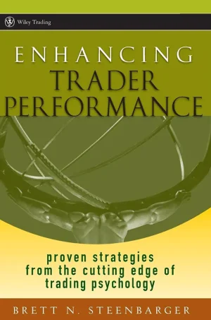 Enhancing Trader Performance. Proven Strategies from the Cutting Edge of Trading Psychology (B5)