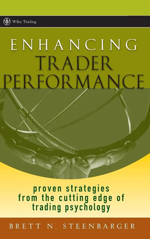 Enhancing Trader Performance. Proven Strategies from the Cutting Edge of Trading Psychology (B5)