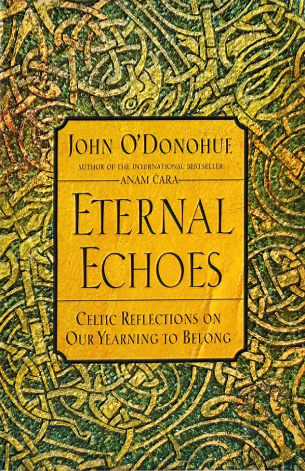 Eternal Echoes: Celtic Reflections on Our Yearning to Belong