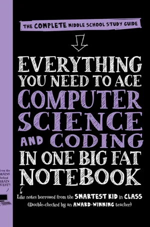 Everything You Need to Ace Computer Science and Coding in One Big Fat Notebook: The Complete Middle School Study Guide (Big Fat Notebook Series) (R) (Color)