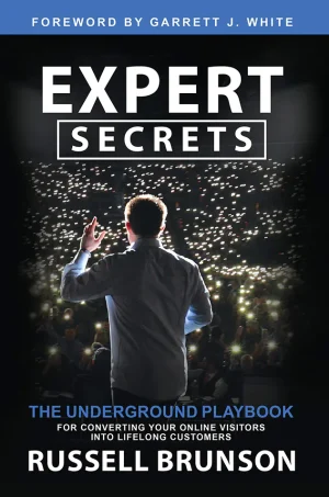 Expert Secrets: The Underground Playbook for Creating a Mass Movement of People Who Will Pay for Your Advice this