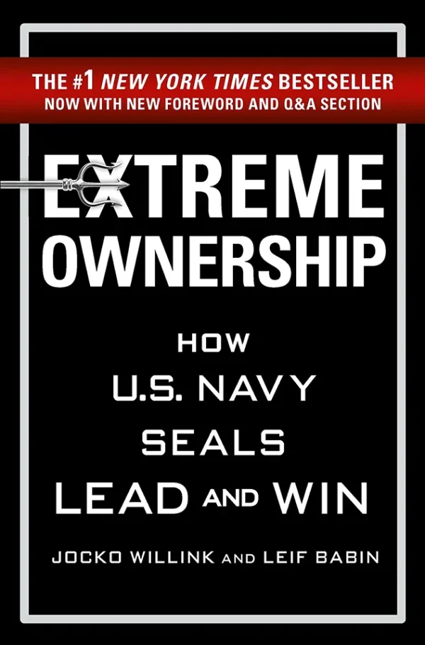 Extreme Ownership - How U.S. Navy SEALs Lead and Win