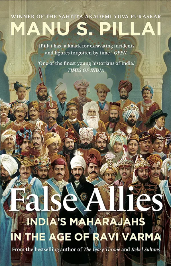 False Allies: India's Maharajahs In The Age Of Ravi Varma