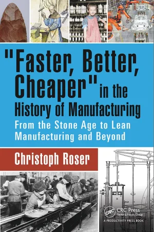 Faster, better, cheaper in the history of manufacturing: from the Stone Age to lean manufacturing and beyond (B5)