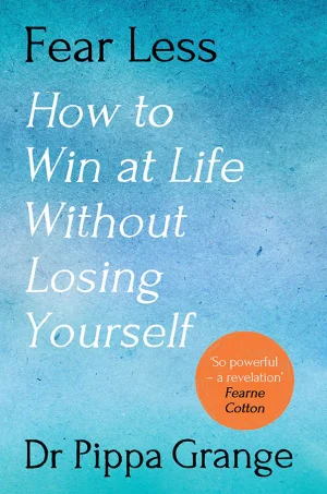 Fear Less: How to Win at Life Without Losing Yourself