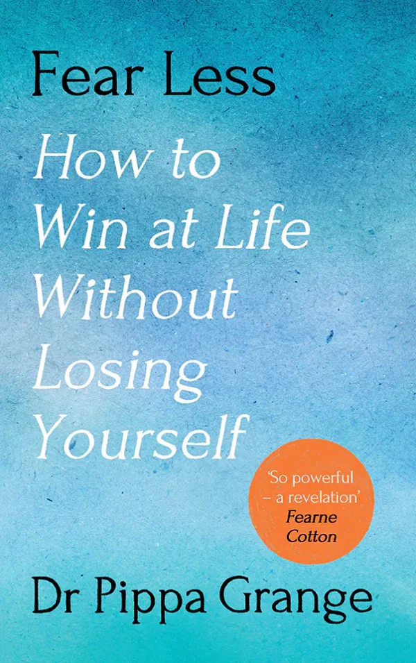 Fear Less: How to Win at Life Without Losing Yourself