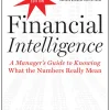 Financial Intelligence - A Manager's Guide to Knowing What the Numbers Really Mean