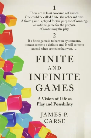 Finite and Infinite Games - A Vision of Life as Play and Possibility