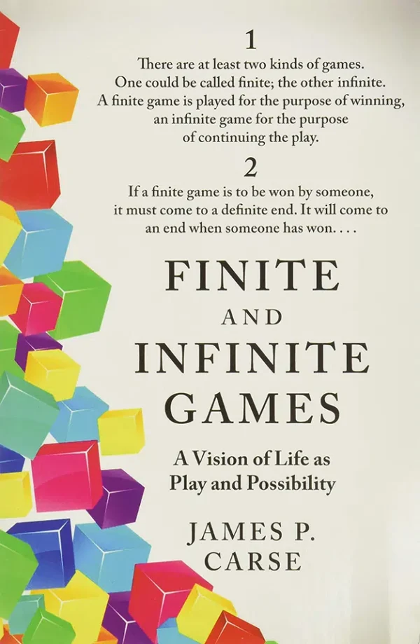 Finite and Infinite Games - A Vision of Life as Play and Possibility