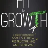 Fit for Growth: A Guide to Strategic Cost Cutting, Restructuring, and Renewal (B5)