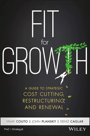 Fit for Growth: A Guide to Strategic Cost Cutting, Restructuring, and Renewal (B5)