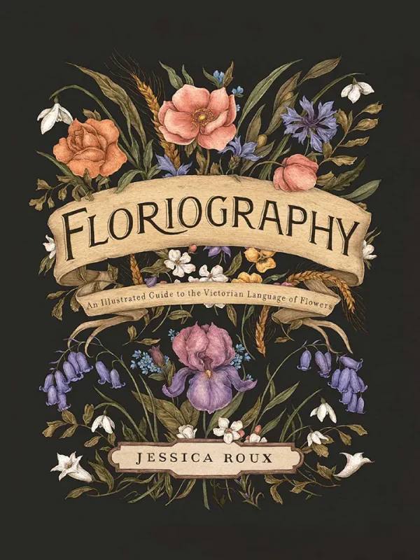 Floriography: An Illustrated Guide to the Victorian Language of Flowers (color)