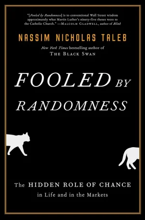 Fooled by Randomness - The Hidden Role of Chance in Life and in the Markets (Incerto Series)