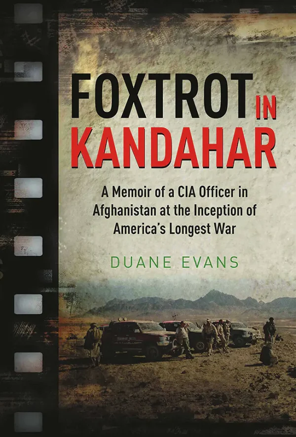 Foxtrot in Kandahar- A Memoir of a CIA Officer in Afghanistan at the Inception of America's Longest War