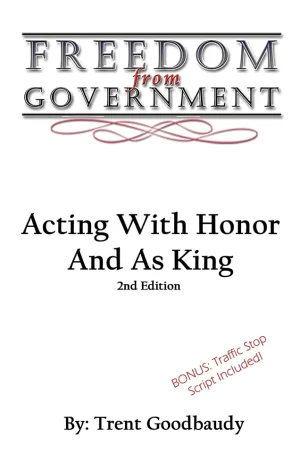 Freedom From Government: Acting With Honor And As King: (2nd Edition) (B5)