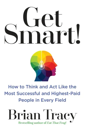 Get Smart!: How to Think, Decide, Act, and Get Better Results in Everything You Do