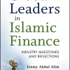 Global Leaders in Islamic Finance: Industry Milestones and Reflections (1st Edition) (B5)