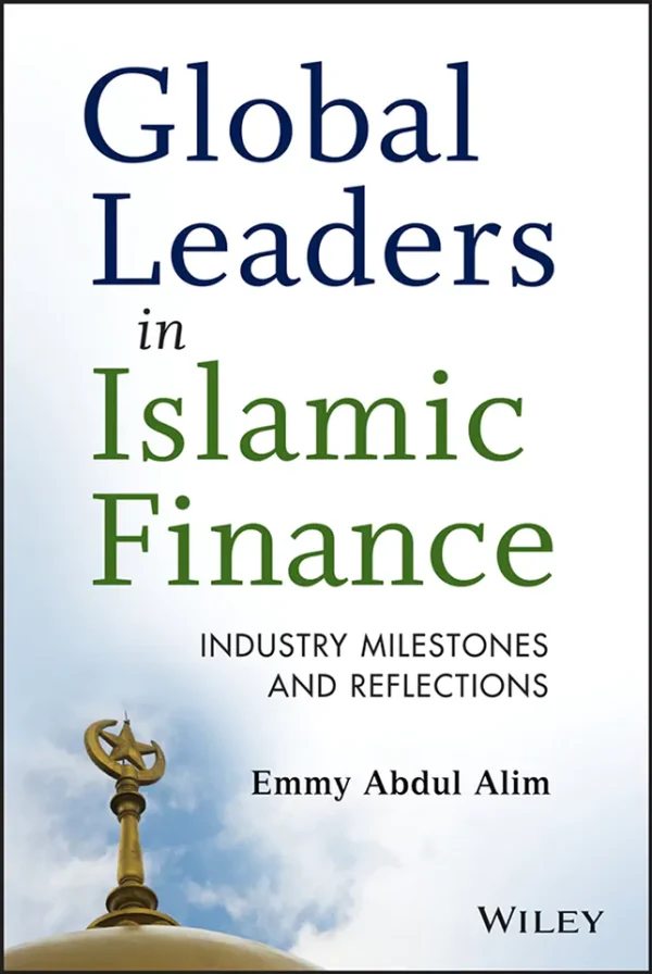 Global Leaders in Islamic Finance: Industry Milestones and Reflections (1st Edition) (B5)