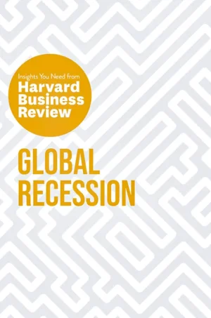 Global Recession: The Insights You Need from Harvard Business Review (HBR Insights Series)