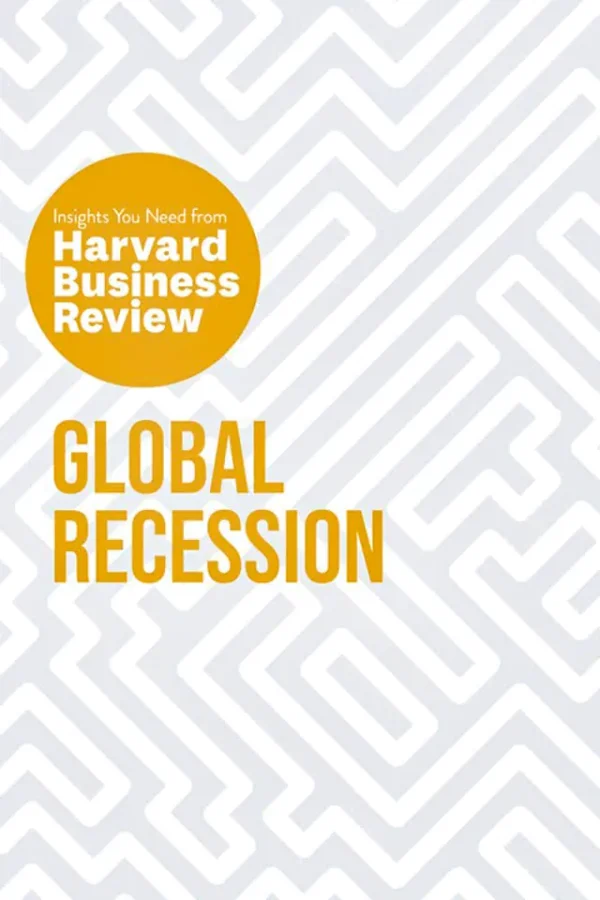 Global Recession: The Insights You Need from Harvard Business Review (HBR Insights Series)