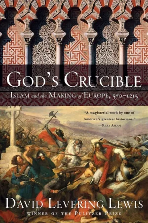 God's Crucible - Islam and the Making of Europe, 570-1215