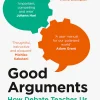 Good Arguments: How Debate Teaches Us to Listen and Be Heard