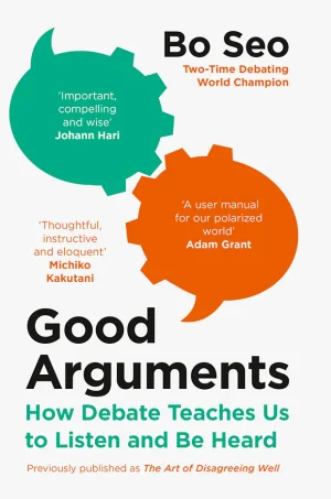 Good Arguments: How Debate Teaches Us to Listen and Be Heard