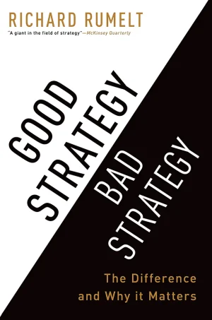 Good Strategy/Bad Strategy: The Difference and Why It Matters